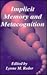 Implicit Memory and Metacognition (Carnegie Mellon Symposia on Cognition Series)