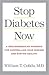 Stop Diabetes Now: A Groundbreaking Program for Controlling Your Disease and Staying Healthy