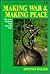 Making War and Making Peace: Why Some Christians Fight and Some Don't (Peace and Justice Series, 8)