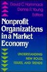 Nonprofit Organizations in a Market Economy: Understanding New Roles, Issues, and Trends (JOSSEY BASS NONPROFIT & PUBLIC MANAGEMENT SERIES) Nonprofit Organizations in a Market Economy: Understanding New Roles, Issues, and Trends (JOSSEY BASS NONPROFIT & PUBLIC MANAGEMENT SERIES)