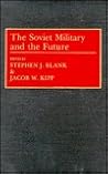 The Soviet Military and the Future (Contributions in Military Studies)