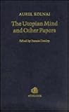 The Utopian Mind and Other Papers: A Critical Study in Moral and Political Philosophy The Utopian Mind and Other Papers: A Critical Study in Moral and Political Philosophy