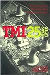 TMI 25 Years Later: The Three Mile Island Nuclear Power Plant Accident and Its Impact