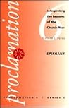 Epiphany: Interpreting the Lessons of the Church Year (Proclamation , No 6, Series C)