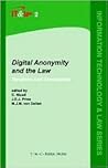 Digital Anonymity and the Law: Tensions and Dimensions (Information Technology and Law Series, 2)