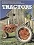 Tractors: An Illustrated History from Pioneering Steam Power to Today's Engineering Marvels