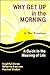 Why Get Up in the Morning: A Guide to Meaning in Life