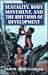 Sexuality, Body Movement, and the Rhythms of Development: (The Master Work)