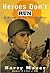 Heroes Don't Run: A Novel of the Pacific War