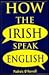 How the Irish Speak English by Padraic O'Farrell