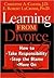 Learning From Divorce: How to Take Responsibility, Stop the Blame, and Move On
