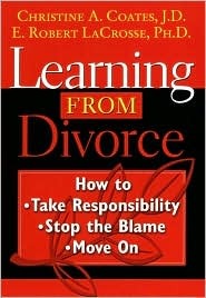 Learning From Divorce: How to Take Responsibility, Stop the Blame, and Move On (Hardcover)