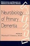 Neurobiology of Primary Dementia Neurobiology of Primary Dementia