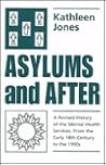 Asylums and After: A Revised History of the Mental Health Services : From the Early 18th Century to the 1990s Asylums and After: A Revised History of the Mental Health Services : From the Early 18th Century to the 1990s