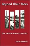 Beyond Their Years: Five Native Women's Stories Beyond Their Years: Five Native Women's Stories