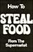 How to Steal Food from the Supermarket