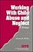 Working with Child Abuse and Neglect by Vernon R. Wiehe