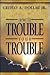 How to Trouble Your Trouble