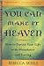 You Can Make It Heaven: How to Enrich Your Life with Abundance and Loving