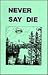 Never Say Die: A Survival Manual