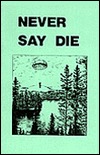 Never Say Die: A Survival Manual (Paperback)