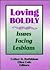 Loving Boldly: Issues Facing Lesbians