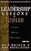 The Leadership Lessons of Jesus: A Timeless Model for Today's Leaders