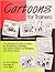 Cartoons for Trainers: Seventy-five Cartoons to Use or Adapt for Transitions, Activities, Discussion Points, Ice-breakers and Much More