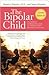 The Bipolar Child: The Definitive and Reassuring Guide to Childhood's Most Misunderstood Disorder