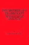 Psychotherapy Tradecraft: The Technique and Style Of Doing Therapy Psychotherapy Tradecraft: The Technique and Style Of Doing Therapy