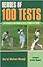 Heroes of 100 Tests: From Cowdrey and the Waughs to Warne, Tendulkar and Hooper