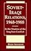 Soviet-Iraqi Relations, 1968-1988: In the Shadow of the Iraq-Iran Conflict