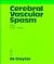 Cerebral vascular spasm: A new diagnostic and neurosurgical approach, based on advances in neuropharmacology and neurosciences