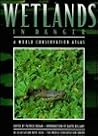 Wetlands in Danger: A World Conservation Atlas Wetlands in Danger: A World Conservation Atlas