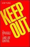 Keep Out: The Struggle for Land Use Control Keep Out: The Struggle for Land Use Control