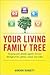 Your Living Family Tree: Keeping Your Family Together Forever Through Print, Photos, Sounds, and Video