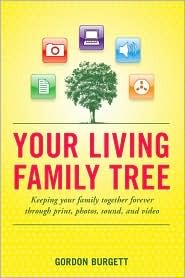 Your Living Family Tree: Keeping Your Family Together Forever Through Print, Photos, Sounds, and Video (Paperback)