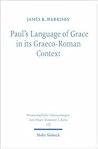 Paul's Language of Grace in its Graeco-Roman Context (Wissenschaftliche Untersuchungen Zum Neuen Testament 2, 172)