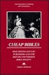 Cheap Bibles: Nineteenth-Century Publishing and the British and Foreign Bible Society (Cambridge Studies in Publishing and Printing History)