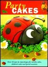 Party Cakes: Over 30 Step-By-Step Designs for Novelty Cakes, Childrens Cakes, and Special Occasions (Hardcover)