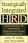 Strategically Integrated Hrd: Partnering To Maximize Organizational Performance