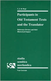 Participants in Old Testament Texts and the Translator: Reference Devices and their Rhetorical Impact (Studia Semitica Neerlandica, 39)