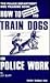 How to Train Dogs for Police Work