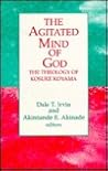 The Agitated Mind of God: The Theology of Kosuke Koyama The Agitated Mind of God: The Theology of Kosuke Koyama