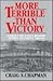 More Terrible Than Victory:...