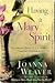 Having a Mary Spirit by Joanna Weaver Having a Mary Spirit by Joanna Weaver