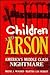Children and Arson: America's Middle Class Nightmare