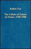 The Culture of Science in France, 1700–1900 (Variorum Collected Studies)
