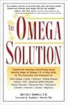 The Omega Solution: Unleash the Amazing, Scientifically Based Healing Power of Omega-3 & -6 Fatty Acids