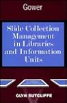 Slide Collection Management in Libraries and Information Units Slide Collection Management in Libraries and Information Units
